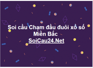 Soi cầu Chạm đầu đuôi xổ số Miền Bắc