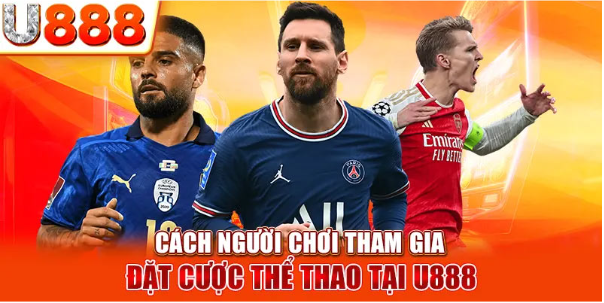 Cách người chơi tham gia đặt cược thể thao tại U888