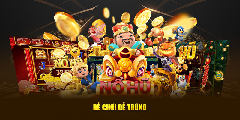 Dễ chơi dễ trúng