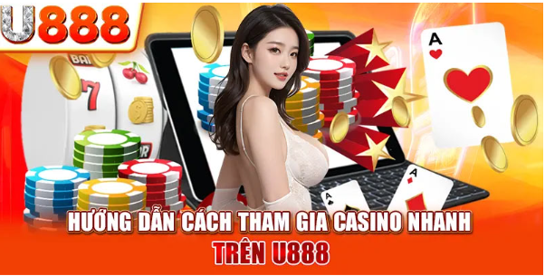 Hướng dẫn cách tham gia Casino nhanh trên U888