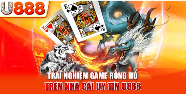 Trải nghiệm game Rồng hổ trên nhà cái uy tín U888