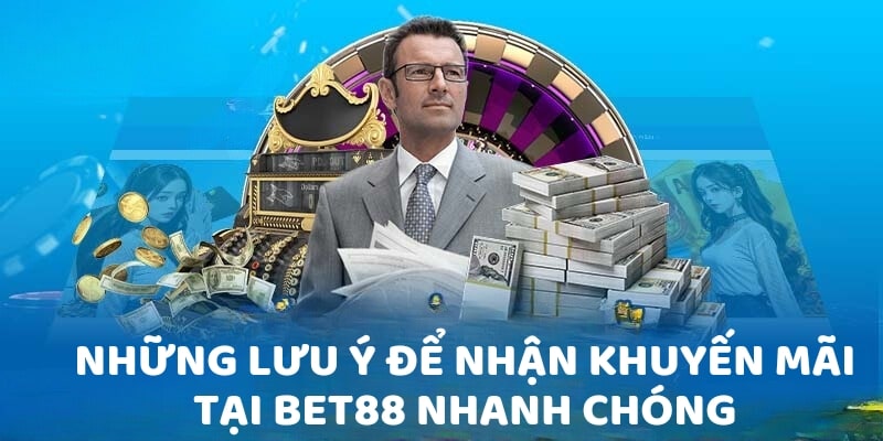 Những lưu ý để nhận khuyến mãi tại Bet88 nhanh chóng