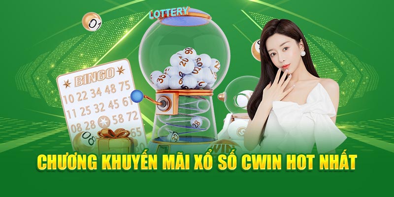 Chương khuyến mãi xổ số Cwin hot nhất