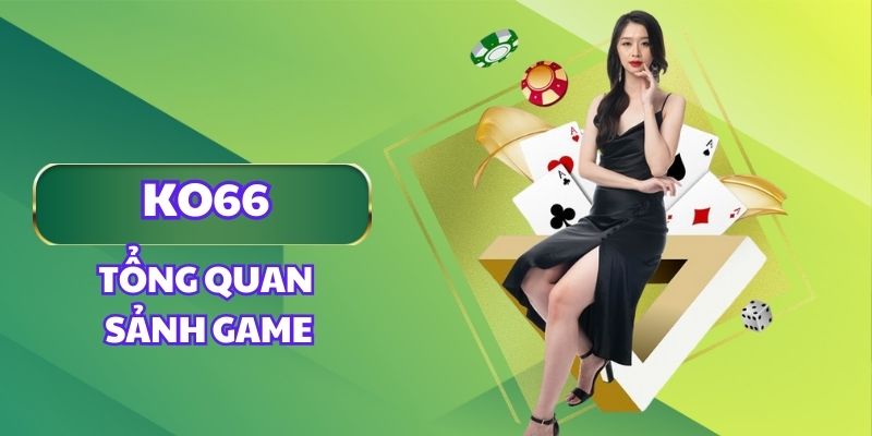 Tìm hiểu tổng quan sảnh game casino KO66