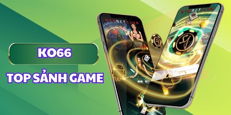 Top sảnh game hấp dẫn tại casino KO66