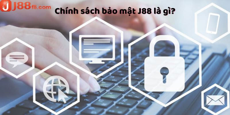 Chính sách bảo mật tại nhà cái J88 là gì hiện nay