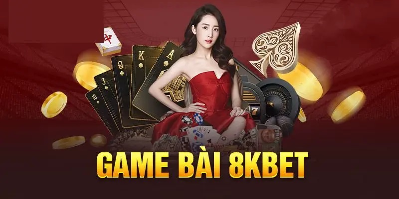 Game bài luôn là sản phẩm chủ đạo được 8kbet cung cấp