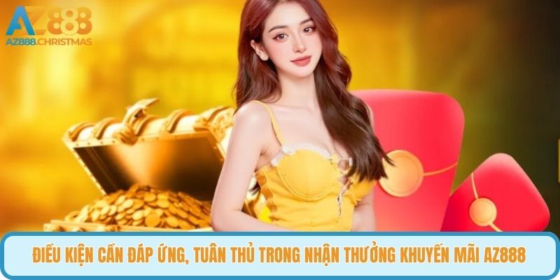 Điều kiện cần đáp ứng, tuân thủ trong nhận thưởng khuyến mãi AZ888
