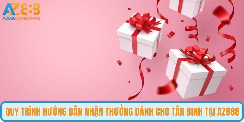 Quy trình hướng dẫn nhận thưởng dành cho tân binh tại AZ888