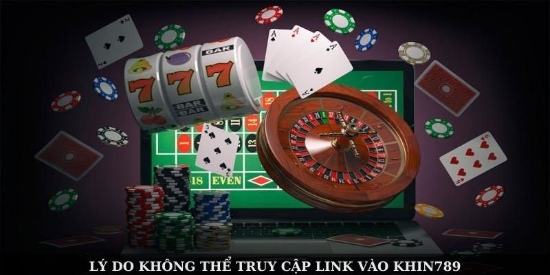 Lý do không thể truy cập link vào Khin789