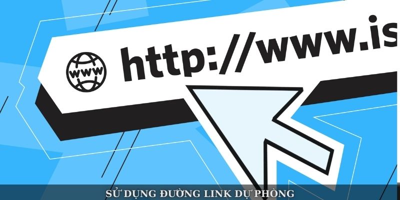 Sử dụng đường link dự phòng