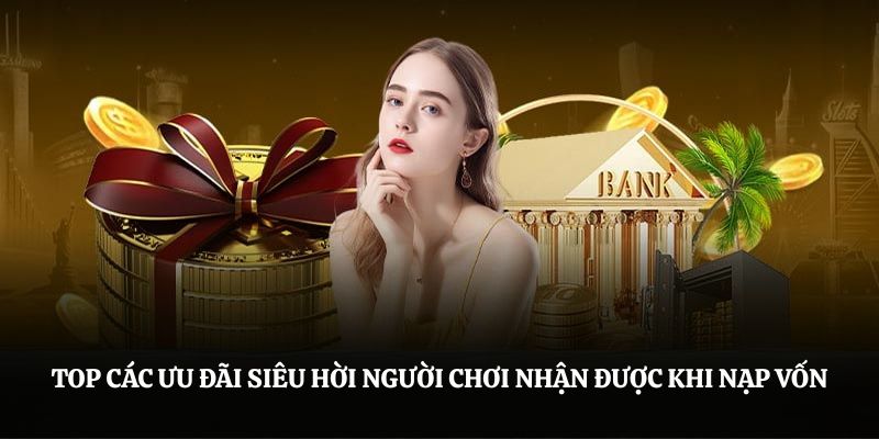 Top các ưu đãi siêu hời người chơi nhận được khi nạp vốn