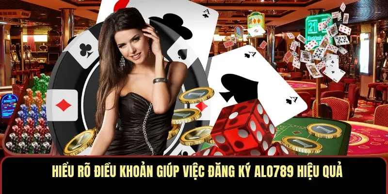 Hiểu rõ điều khoản giúp việc đăng ký ALO789 hiệu quả và an toàn hơn