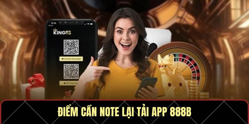 Điểm cần note lại tải app 888B