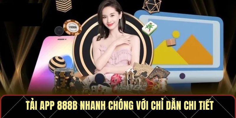 Tải app 888B nhanh chóng với chỉ dẫn chi tiết