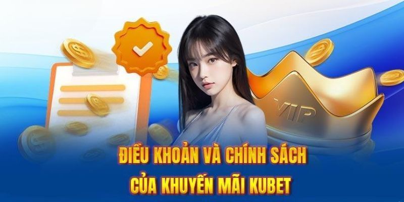 Điều khoản và chính sách của khuyến mãi Kubet77