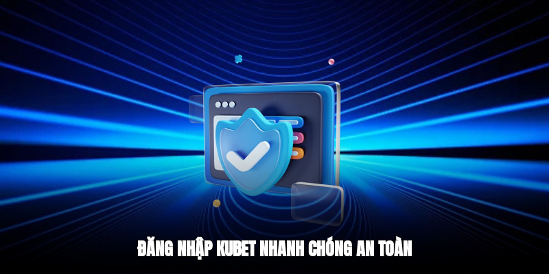 Đăng nhập KUBET nhanh chóng, an toàn