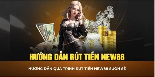 phương thức rút tiền phổ biến tại New88