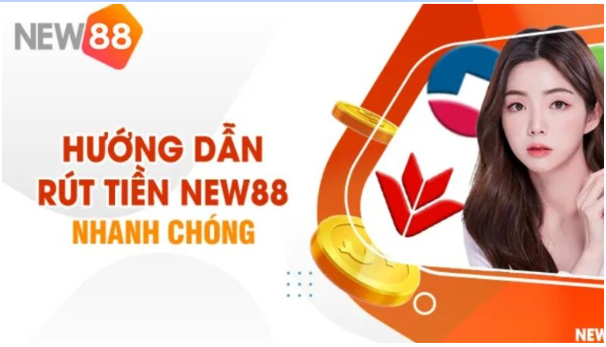 thủ thuật để rút tiền nhanh nhất tại New88