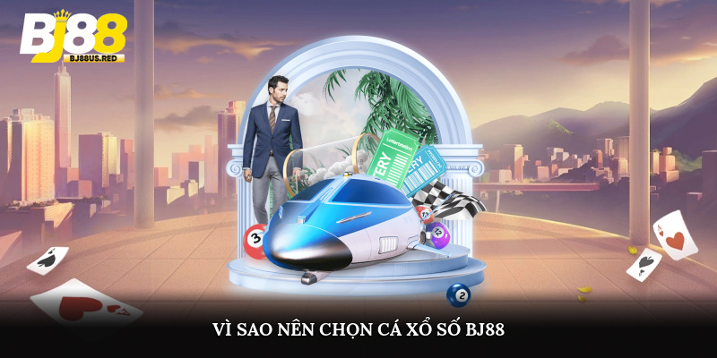 Vì sao nên chọn cá xổ số BJ88 ?