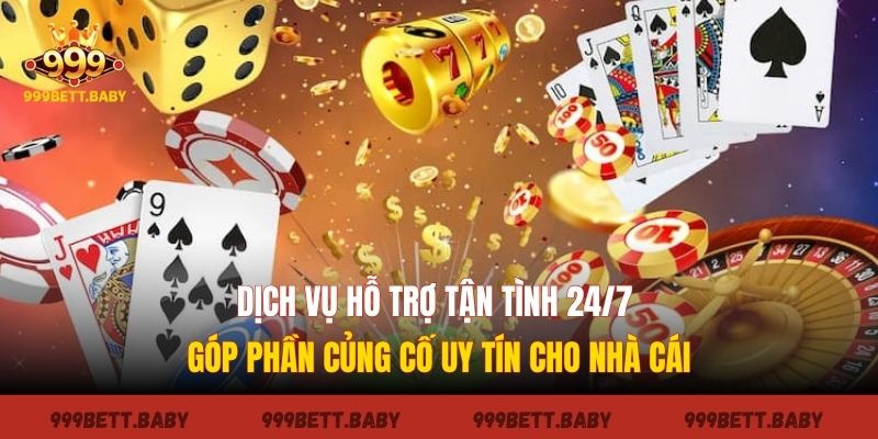 Dịch vụ hỗ trợ tận tình 24/7 góp phần củng cố uy tín cho nhà cái