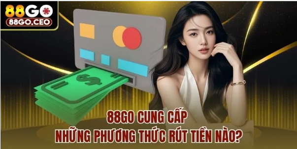 Các Bước Rút Tiền Tại 88GO