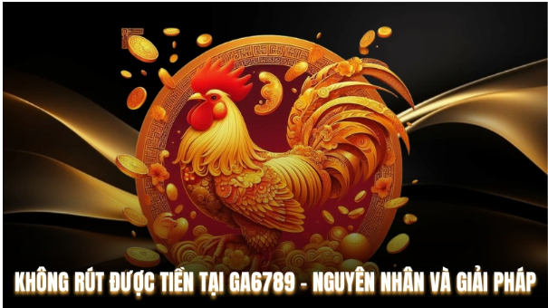 Chính sách và hạn mức rút tiền tại Ga6789