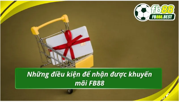 Điều kiện để nhận Khuyến Mãi FB88