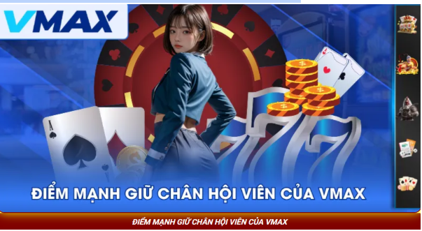 Ưu điểm giữ chân người chơi của vmax