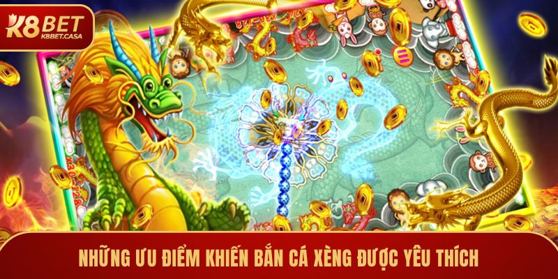 Những ưu điểm khiến bắn cá xèng được yêu thích