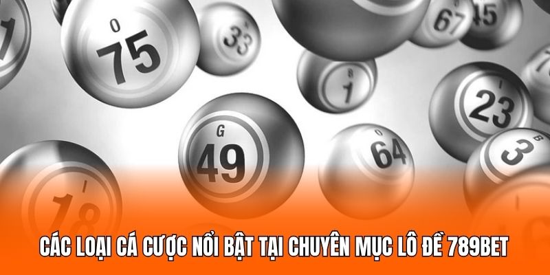 Các loại cá cược nổi bật tại chuyên mục lô đề 789BET