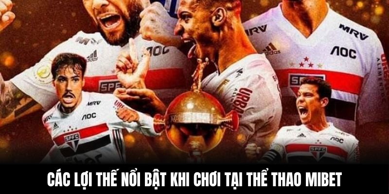 Các lợi thế nổi bật khi chơi tại thể thao MIBET