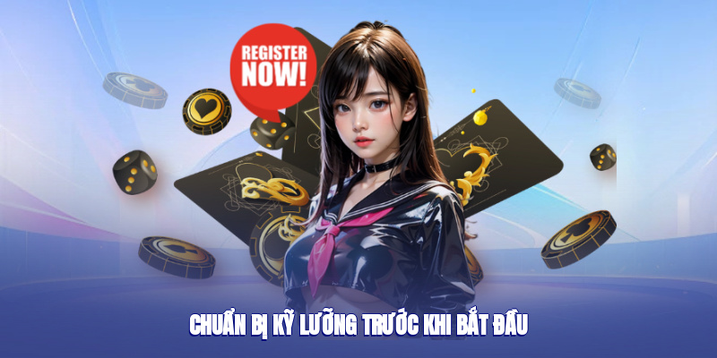 Chuẩn bị kỹ lưỡng trước khi bắt đầu