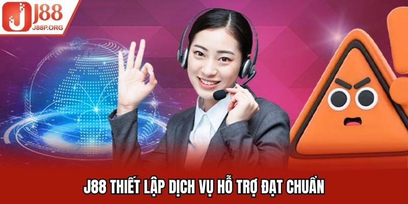 J88 thiết lập dịch vụ hỗ trợ đạt chuẩn