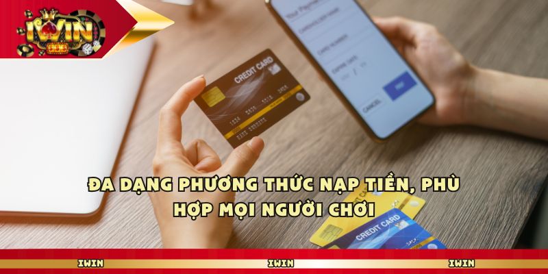 Đa dạng phương thức nạp tiền, phù hợp mọi người chơi