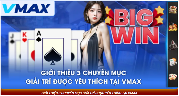 giới thiệu 3 chuyên mục giải trí được yêu thích tại vmax
