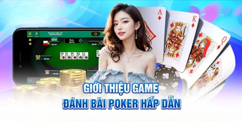 Giới thiệu thông tin cơ bản về game bài Poker online