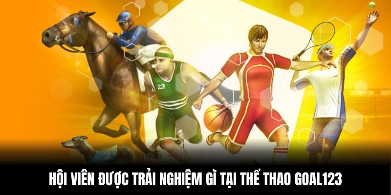 Hội viên được trải nghiệm gì tại thể thao GOAL123