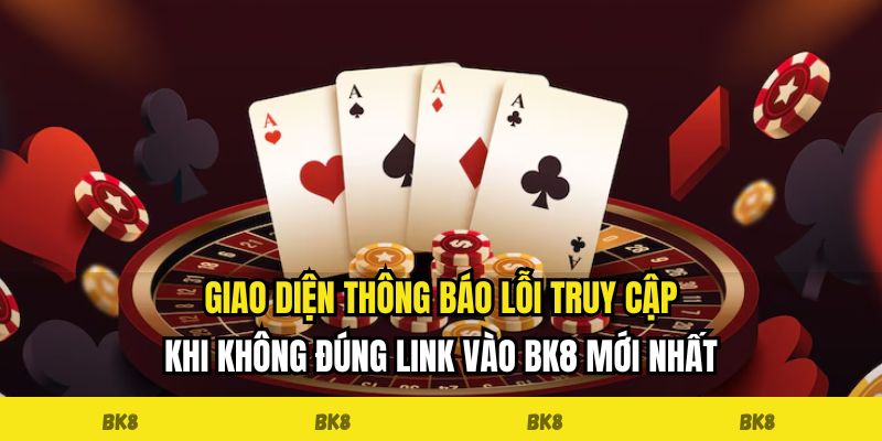 Giao diện thông báo lỗi truy cập khi không đúng link vào BK8 mới nhất