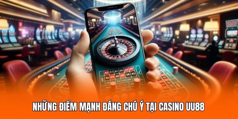 Những điểm mạnh đáng chú ý tại casino UU88