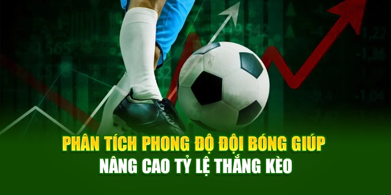 Phân tích phong độ đội bóng giúp nâng cao tỷ lệ thắng kèo
