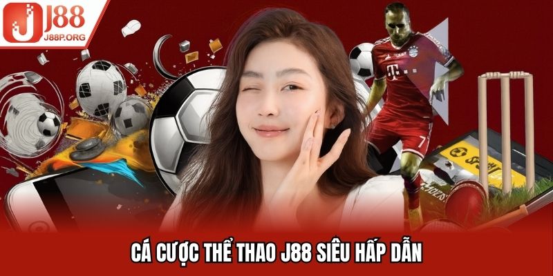 Cá cược thể thao J88 siêu hấp dẫn