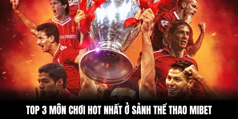 Top 3 môn chơi hot nhất ở sảnh thể thao MIBET