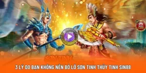 3 lý do bạn không nên bỏ lỡ Sơn Tinh Thủy Tinh SIN88