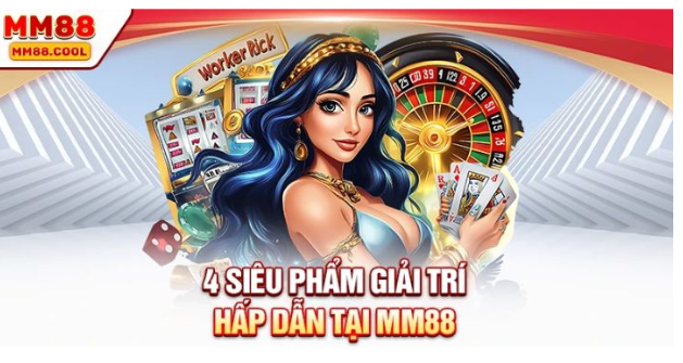 4 siêu phẩm giải trí hấp dẫn tại MM88 4 siêu phẩm giải trí hấp dẫn tại MM88