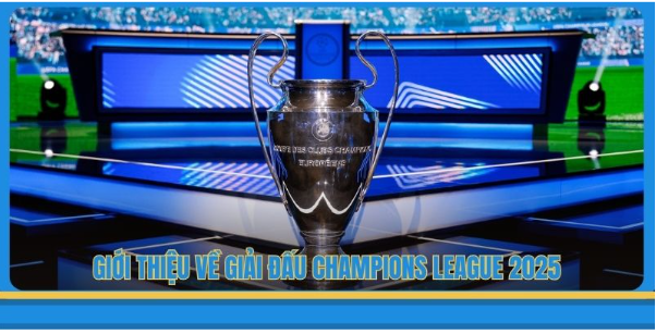 Champions League 2025 – Giải đấu định hình kỷ nguyên mới