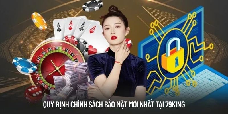 Quy định chính sách bảo mật mới nhất tại 79KING