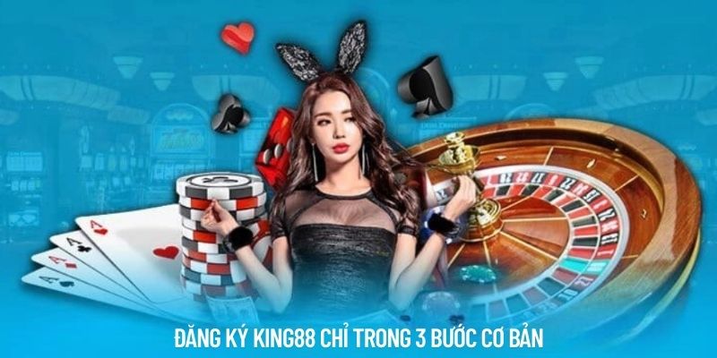 Đăng ký King88 chỉ trong 3 bước cơ bản