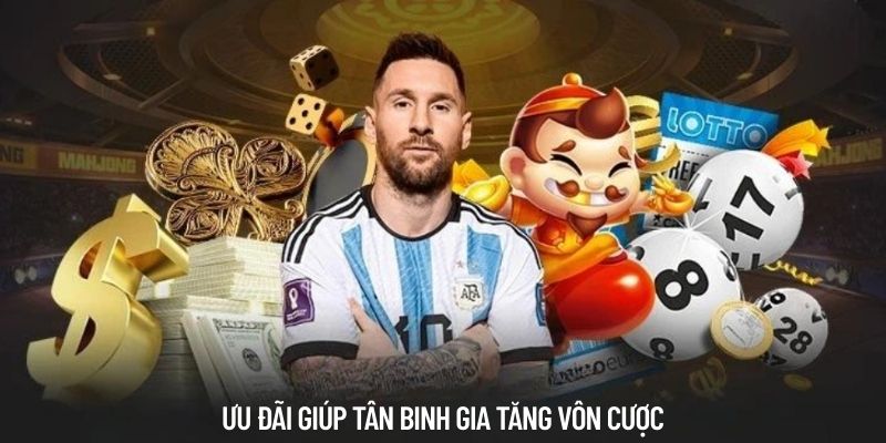 Ưu đãi giúp tân binh gia tăng vôn cược