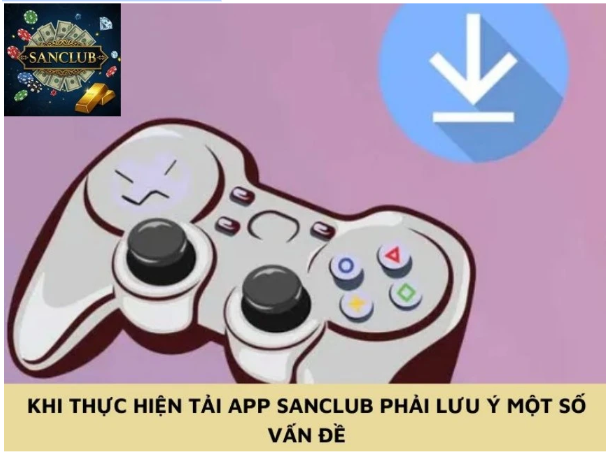 Giải đáp thắc mắc khi tải App Sanclub